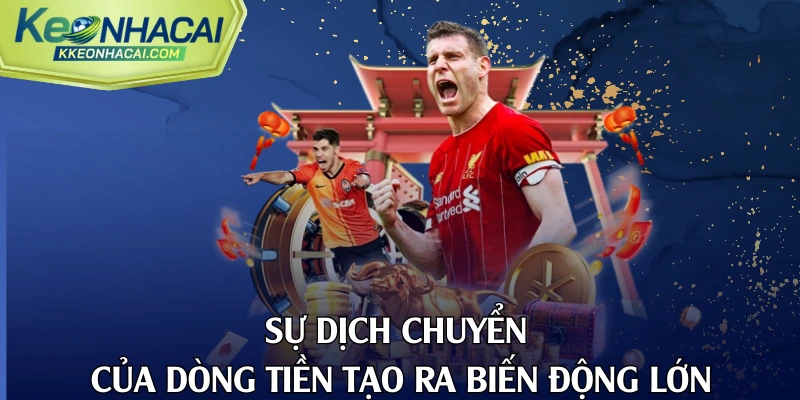 Sự dịch chuyển của dòng tiền tạo ra biến động lớn
